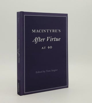 Item #179446 MACINTYRE'S AFTER VIRTUE AT 40 (Cambridge Philosophical Anniversaries). ANGIER Tom