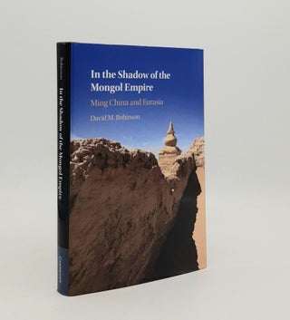 Item #179485 IN THE SHADOW OF THE MONGOL EMPIRE Ming China and Eurasia. ROBINSON David M