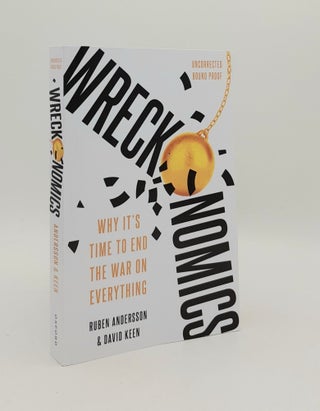 Item #179581 WRECKONOMICS Why It's Time to End the War on Everything. KEEN David ANDERSSON Ruben
