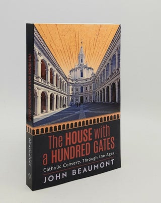 Item #179587 THE HOUSE WITH A HUNDRED GATES Catholic Converts Through the Ages. BEAUMONT John