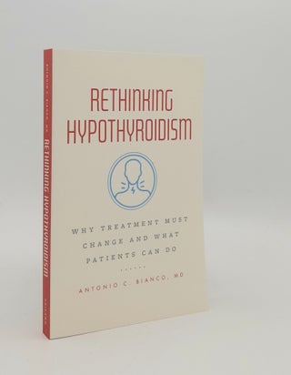 Item #179591 RETHINKING HYPOTHYROIDISM Why Treatment Must Change and What Patients Can Do. BIANCO...