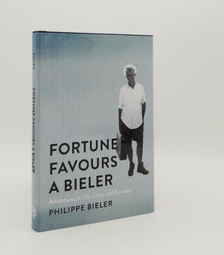 Item #179592 FORTUNE FAVOURS A BIELER Adventures in Life Love and Business. BIELER Philippe