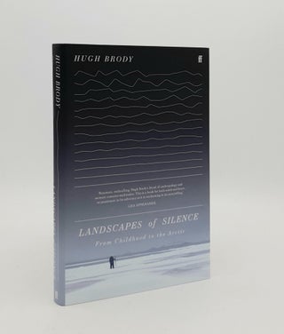 Item #179596 LANSCAPES OF SILENCE From Childhood to the Arctic. BRODY Hugh