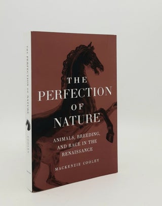 Item #179604 THE PERFECTION OF NATURE Animals Breeding and Race in the Renaissance. COOLEY Mackenzie