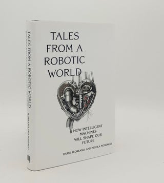 Item #179609 TALES FROM A ROBOTIC WORLD How Intelligent Machines Will Shape Our Future. NOSENGO...