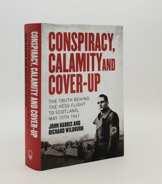 Item #179613 CONSPIRACY CALAMITY AND COVER-UP The Truth Behind the Hess Flight to Scotland May...