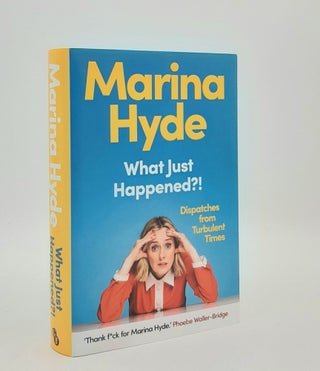 Item #179617 WHAT JUST HAPPENED Dispatches from Turbulent Times. HYDE Marina