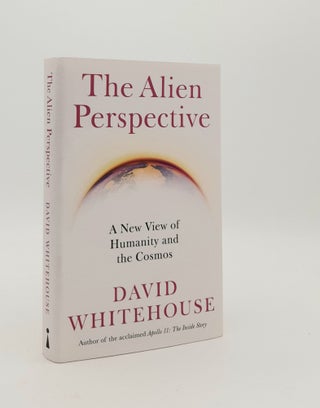 Item #179643 THE ALIEN PERSPECTIVE A New View of Humanity and the Cosmos. WHITEHOUSE David