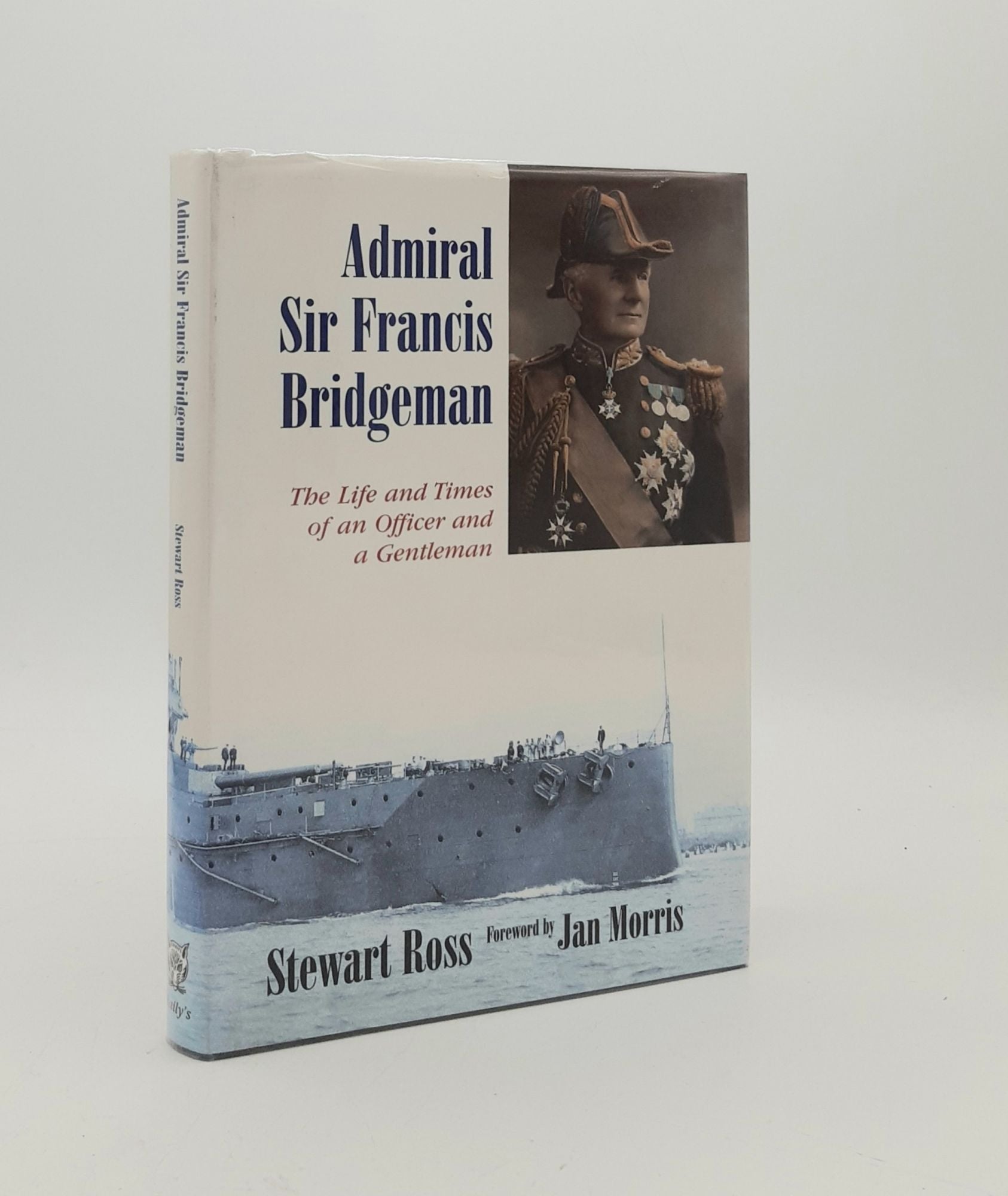 ROSS Stewart - Admiral Sir Francis Bridgeman the Life and Times of an Officer and a Gentleman