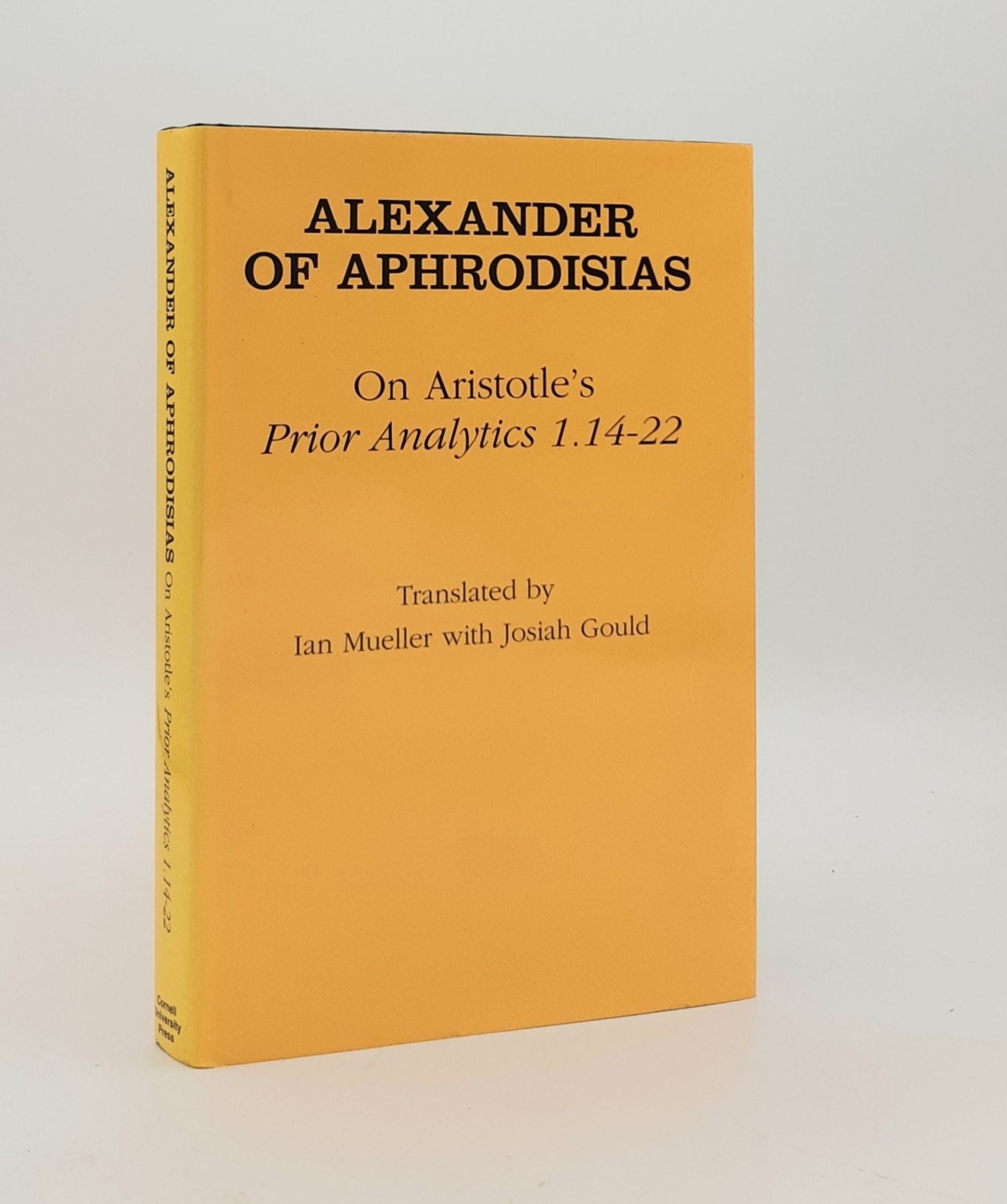 ALEXANDER OF APHRODISIAS, MUELLER Ian, GOULD Josiah - Alexander of Aphrodisias on Aristotle Prior Analytics 1. 14-22