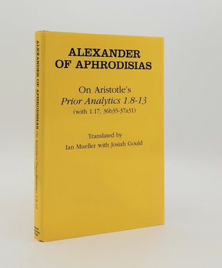 Item #179657 ALEXANDER OF APHRODISIAS On Aristotle Prior Analytics 1.8-13 (with 1.17...
