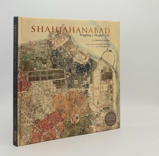 Item #179678 SHAHJAHANABAD Mapping a Mughal City. KAPOOR Pramod LIDDLE Swapna, PAMNEJA Sneha