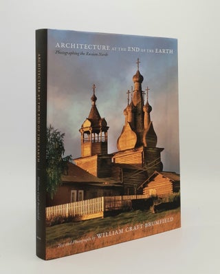 Item #179698 ARCHITECTURE AT THE END OF THE EARTH Photographing the Russian North. BRUMFIELD...