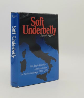 Item #179740 SOFT UNDERBELLY The Anglo American Controversy Over the Italian Campaign 1939-1945....