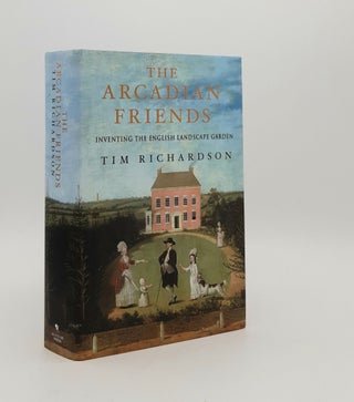 Item #179744 THE ARCADIAN FRIENDS Inventing the English Landscape Garden. RICHARDSON Tim