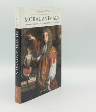 Item #179844 MORAL ANIMALS Ideals and Constraints in Moral Theory. WILSON Catherine