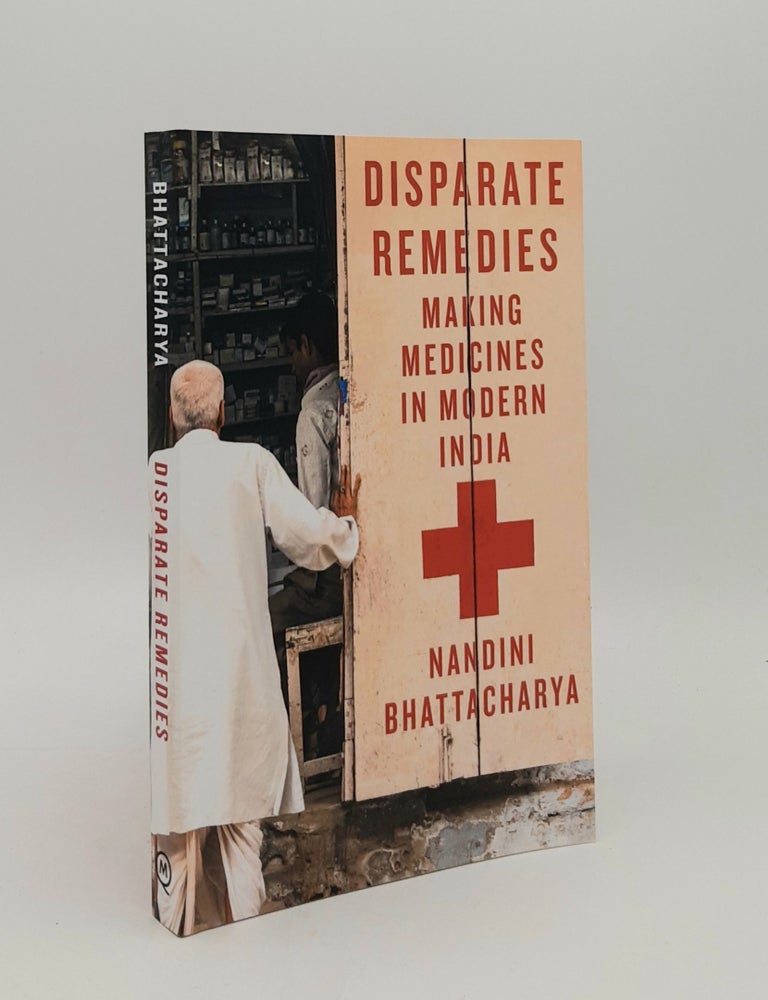 Item #179857 DISPARATE REMEDIES Making Medicines in Modern India. BHATTACHARYA Nandini.
