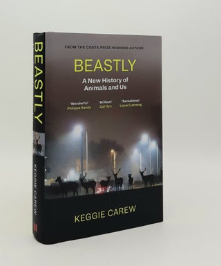 Item #179862 BEASTLY A New History of Animals and Us. CAREW Keggie