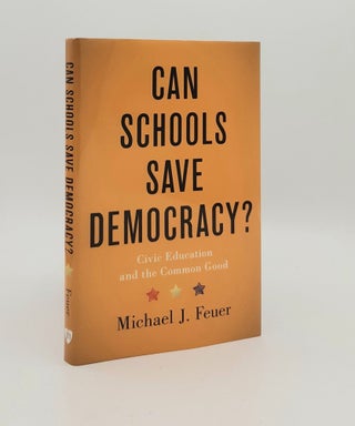 Item #179877 CAN SCHOOLS SAVE DEMOCRACY? Civic Education and the Common Good. FEUER Michael J