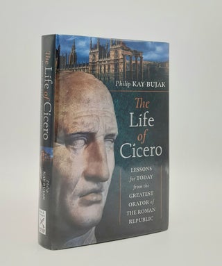 Item #179894 THE LIFE OF CICERO Lessons for Today from the Greatest Orator of the Roman Republic....