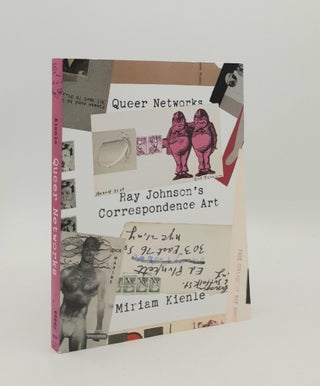 Item #179897 QUEER NETWORKS Ray Johnson's Correspondence Art. KIENLE Miriam