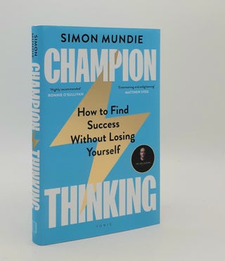 Item #179911 CHAMPION THINKING How to Find Success Without Losing Yourself. MUNDIE Simon