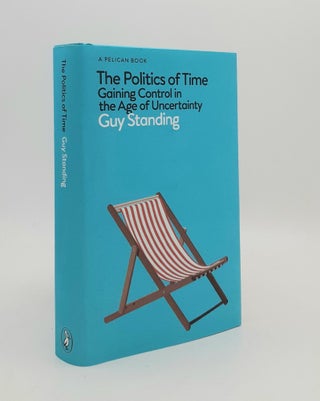 Item #179925 THE POLITICS OF TIME Gaining Control in the Age of Uncertainty. STANDING Guy