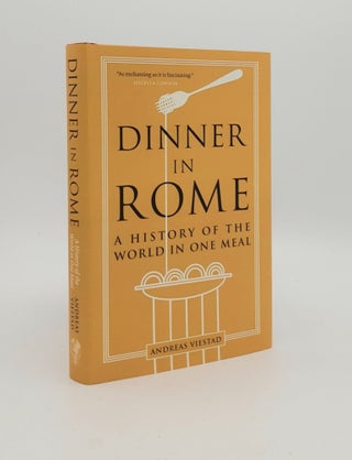 Item #179931 DINNER IN ROME A History of the World in One Meal. BAGGULEY Matt VIESTAD Andreas