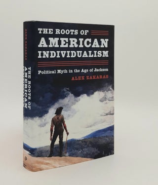 Item #179938 THE ROOTS OF AMERICAN INDIVIDUALISM Political Myth in the Age of Jackson. ZAKARAS Alex