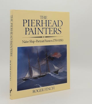 Item #179979 THE PIERHEAD PAINTERS Naive Ship-Portrait Painters 1750-1950. FINCH Roger