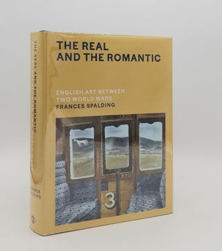 Item #179998 THE REAL AND THE ROMANTIC English Art Between Two World Wars. SPALDING Frances