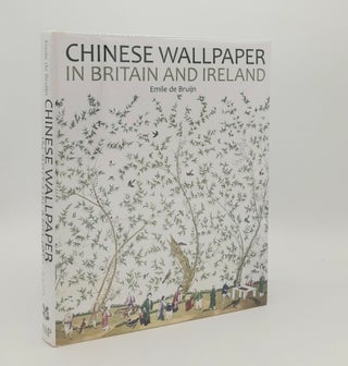 Item #180030 CHINESE WALLPAPER IN BRITAIN AND IRELAND. BRUIJN Emile de