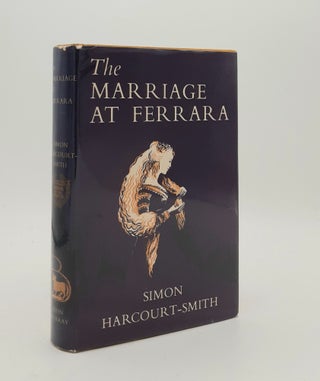 Item #180037 THE MARRIAGE AT FERRARA. HARCOURT-SMITH Simon