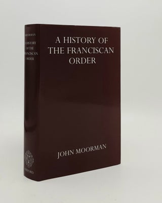Item #180057 A HISTORY OF THE FRANCISCAN ORDER From Its Origins to the Year 1517. MOORMAN John