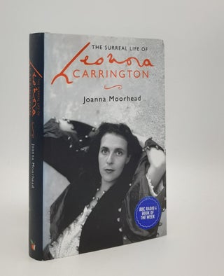 Item #180060 THE SURREAL LIFE OF LEONORA CARRINGTON. MOORHEAD Joanna