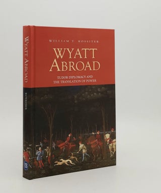 Item #180081 WYATT ABROAD Tudor Diplomacy and the Translation of Power (Studies in Renaissance...