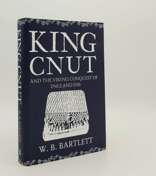 Item #180083 KING CNUT And the Viking Conquest of England 1016. BARTLETT W. B