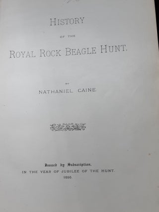 HISTORY OF THE ROYAL ROCK BEAGLE HUNT Issued By Subscription in the Jubilee Year of the Hunt.