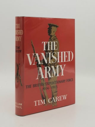 Item #180216 THE VANISHED ARMY The British Expeditionary Force 1914-1915. CAREW Tim