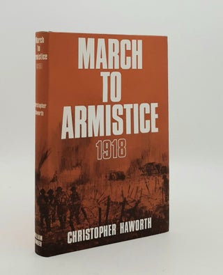 Item #180220 MARCH TO ARMISTICE 1918. HAWORTH Christopher