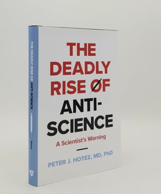 Item #180254 THE DEADLY RISE OF ANTI SCIENCE A Scientist's Warning. HOTEZ Peter J
