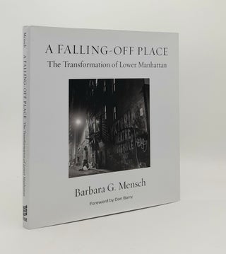 Item #180271 A FALLING OFF PLACE The Transformation of Lower Manhattan. MENSCH Barbara G