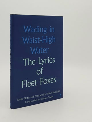 Item #180278 WADING IN WAIST HIGH WATER The Lyrics of Fleet Foxes. PECKNOLD Robin