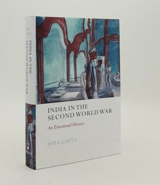 Item #180284 INDIA IN THE SECOND WORLD WAR An Emotional History. GUPTA Diya