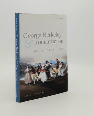 Item #180286 GEORGE BERKELEY AND ROMANTICISM Ghostly Language. TOWNSEND Chris