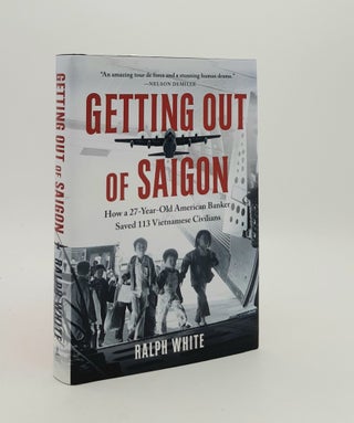Item #180293 GETTING OUT OF SAIGON How a 27 Year Old American Banker Saved 113 Vietnamese...