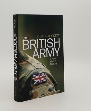 Item #180296 THE BRITISH ARMY A New Short History. BECKETT Ian F. W