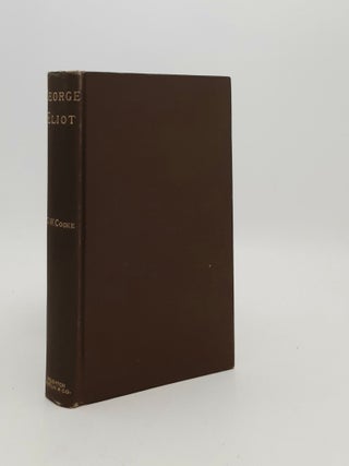 Item #180467 GEORGE ELIOT A Critical Study of the Life Writings and Philosophy. COOKE George Willis