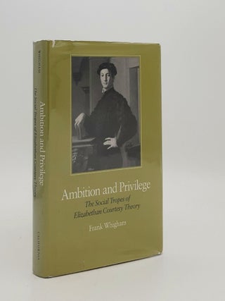 Item #180488 AMBITION AND PRIVILEGE The Social Tropes of Elizabethan Courtesy Theory. WHIGHAM Frank