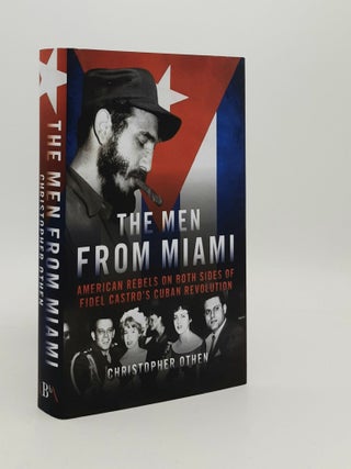 Item #180859 THE MEN FROM MIAMI American Rebels on Both Sides of Fidel Castro&rsquo;s Cuban...